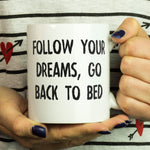 FOLLOW YOUR DREAMS GO BACK TO BED-MUG - love myself deals 